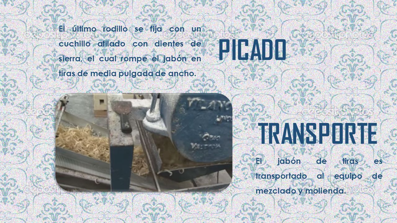El último rodillo se fija con un cuchillo afilado con dientes de sierra, el cual rompe el jabón en tiras de media pulgada de ancho.