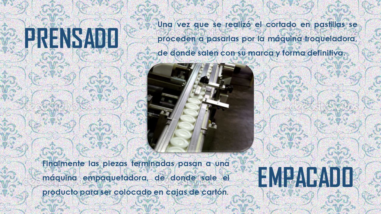 Una vez que se realizó el cortado en pastillas se proceden a pasarlas por la máquina troqueladora, de donde salen con su marca y forma definitiva.
