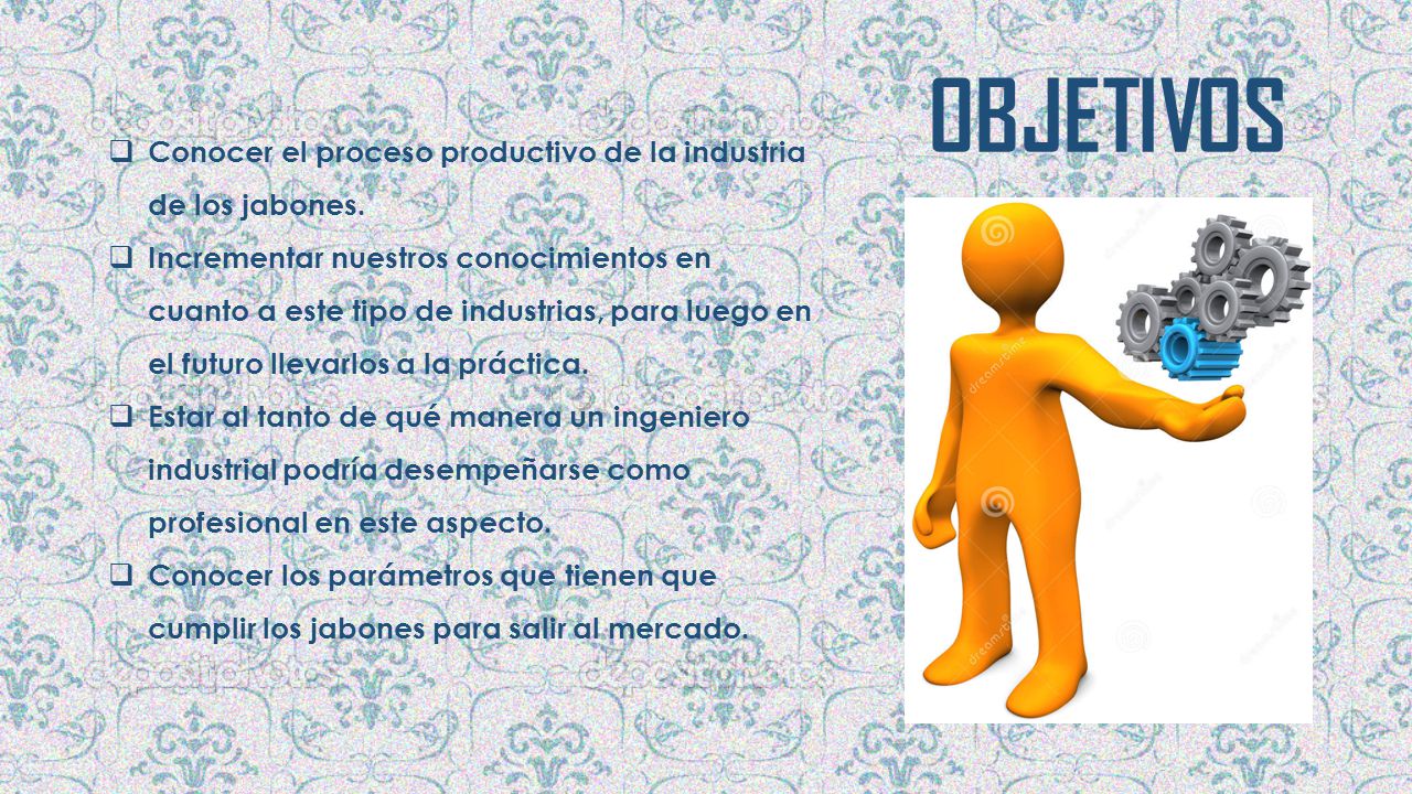 OBJETIVOS Conocer el proceso productivo de la industria de los jabones.