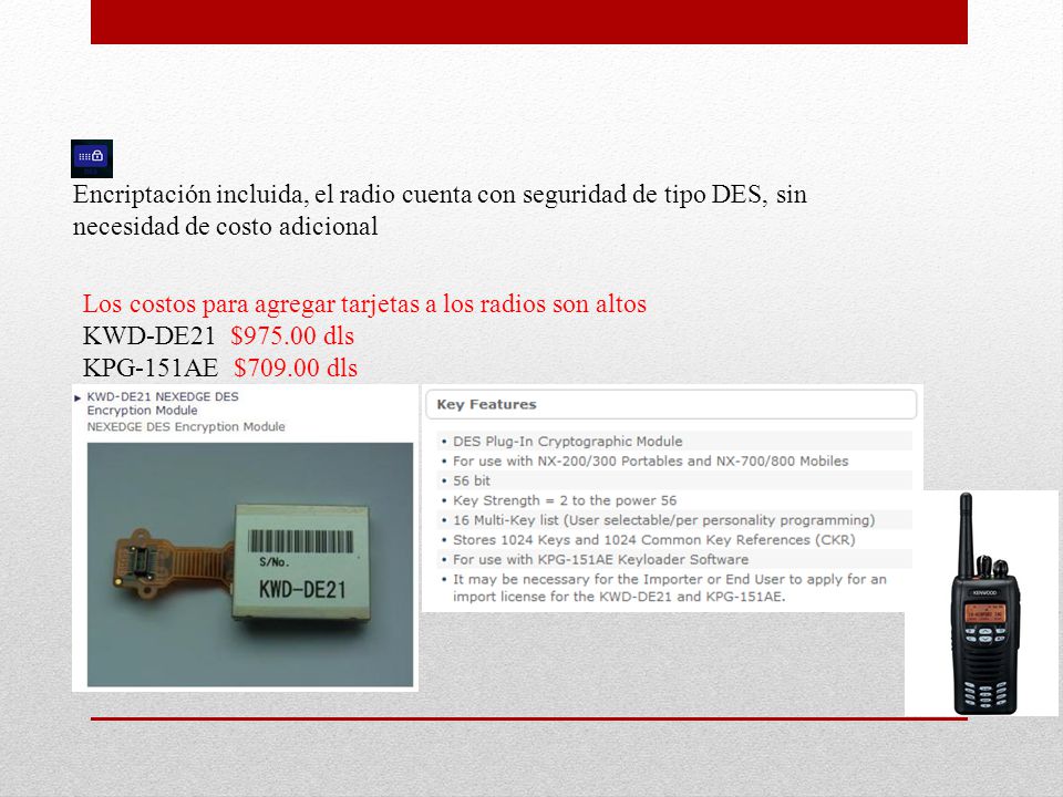 Encriptación incluida, el radio cuenta con seguridad de tipo DES, sin necesidad de costo adicional