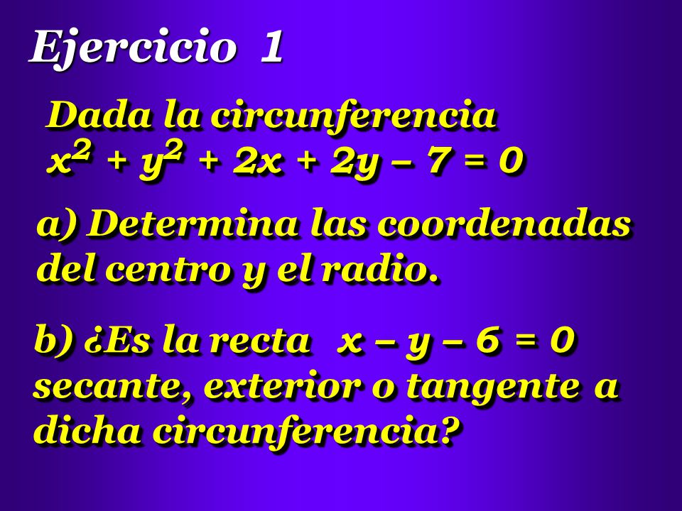Ejercicio 1 Dada la circunferencia x2 + y2 + 2x + 2y – 7 = 0