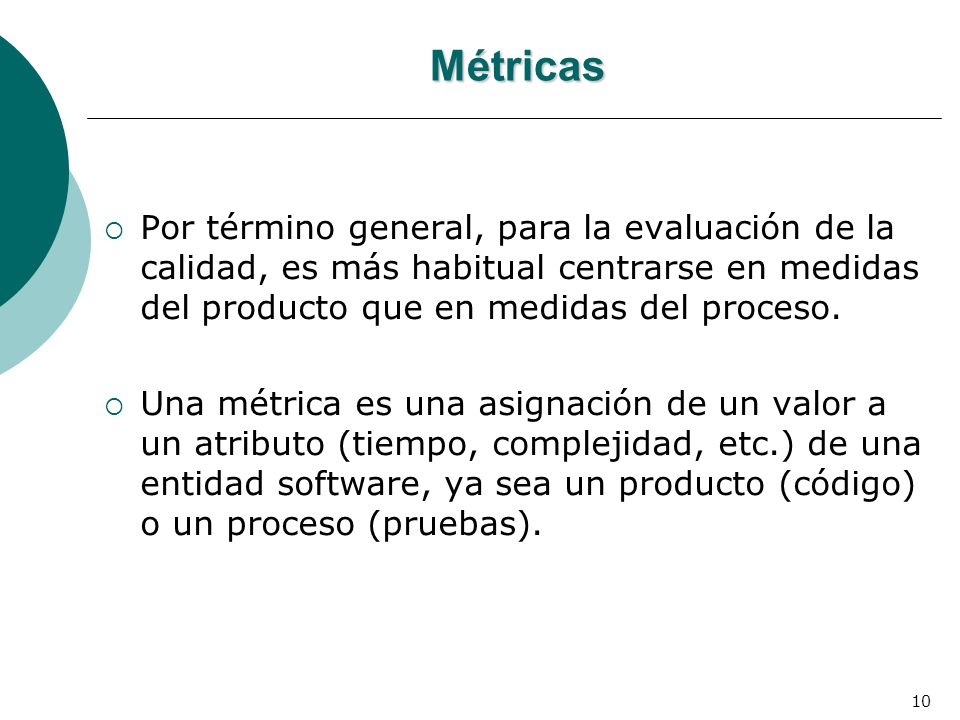Métricas Por término general, para la evaluación de la calidad, es más habitual centrarse en medidas del producto que en medidas del proceso.