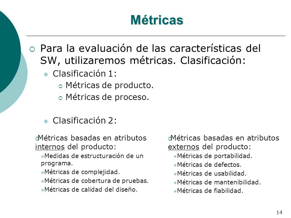 Métricas Para la evaluación de las características del SW, utilizaremos métricas. Clasificación: Clasificación 1:
