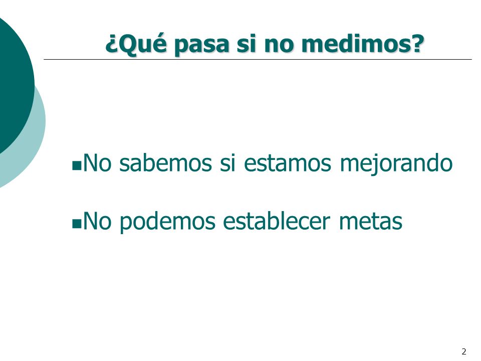 ¿Qué pasa si no medimos No sabemos si estamos mejorando No podemos establecer metas