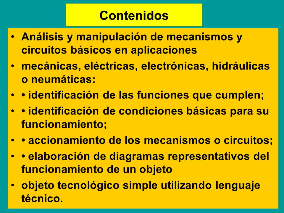 Contenidos Análisis y manipulación de mecanismos y circuitos básicos en aplicaciones. mecánicas, eléctricas, electrónicas, hidráulicas o neumáticas:
