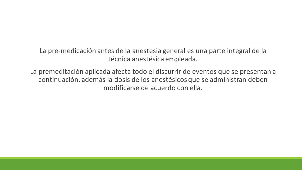 La pre-medicación antes de la anestesia general es una parte integral de la técnica anestésica empleada.