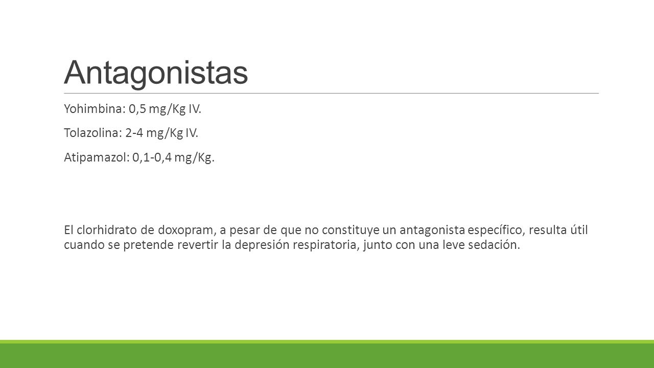Antagonistas Yohimbina: 0,5 mg/Kg IV. Tolazolina: 2-4 mg/Kg IV.