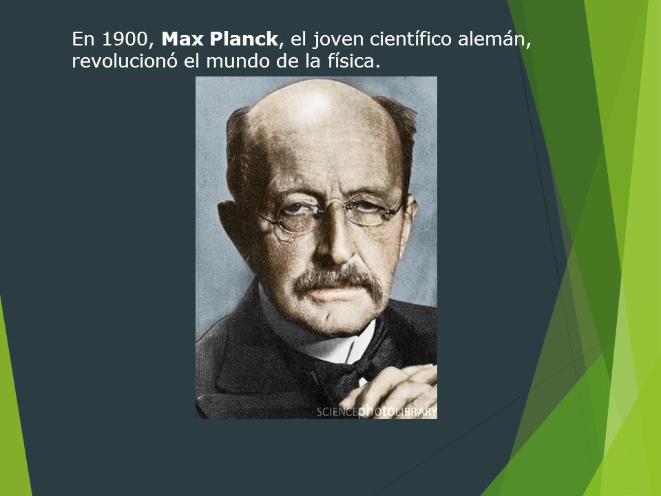 En 1900, Max Planck, el joven científico alemán, revolucionó el mundo de la física.