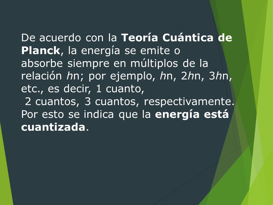 De acuerdo con la Teoría Cuántica de Planck, la energía se emite o