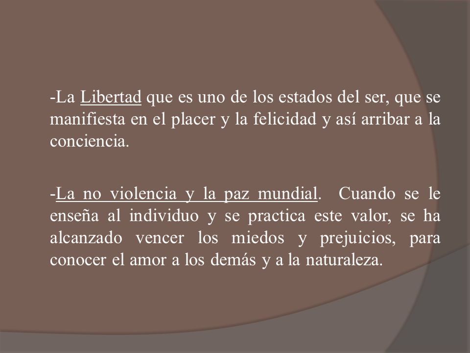 -La Libertad que es uno de los estados del ser, que se manifiesta en el placer y la felicidad y así arribar a la conciencia.