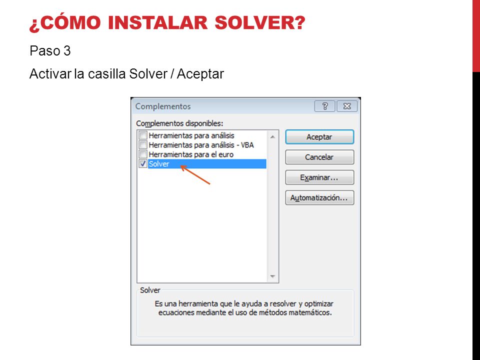 ¿Cómo instalar solver Paso 3 Activar la casilla Solver / Aceptar
