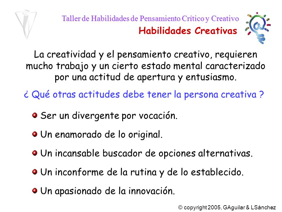 La creatividad y el pensamiento creativo, requieren mucho trabajo y un cierto estado mental caracterizado por una actitud de apertura y entusiasmo.