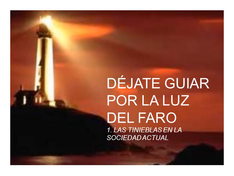 DÉJATE GUIAR POR LA LUZ DEL FARO