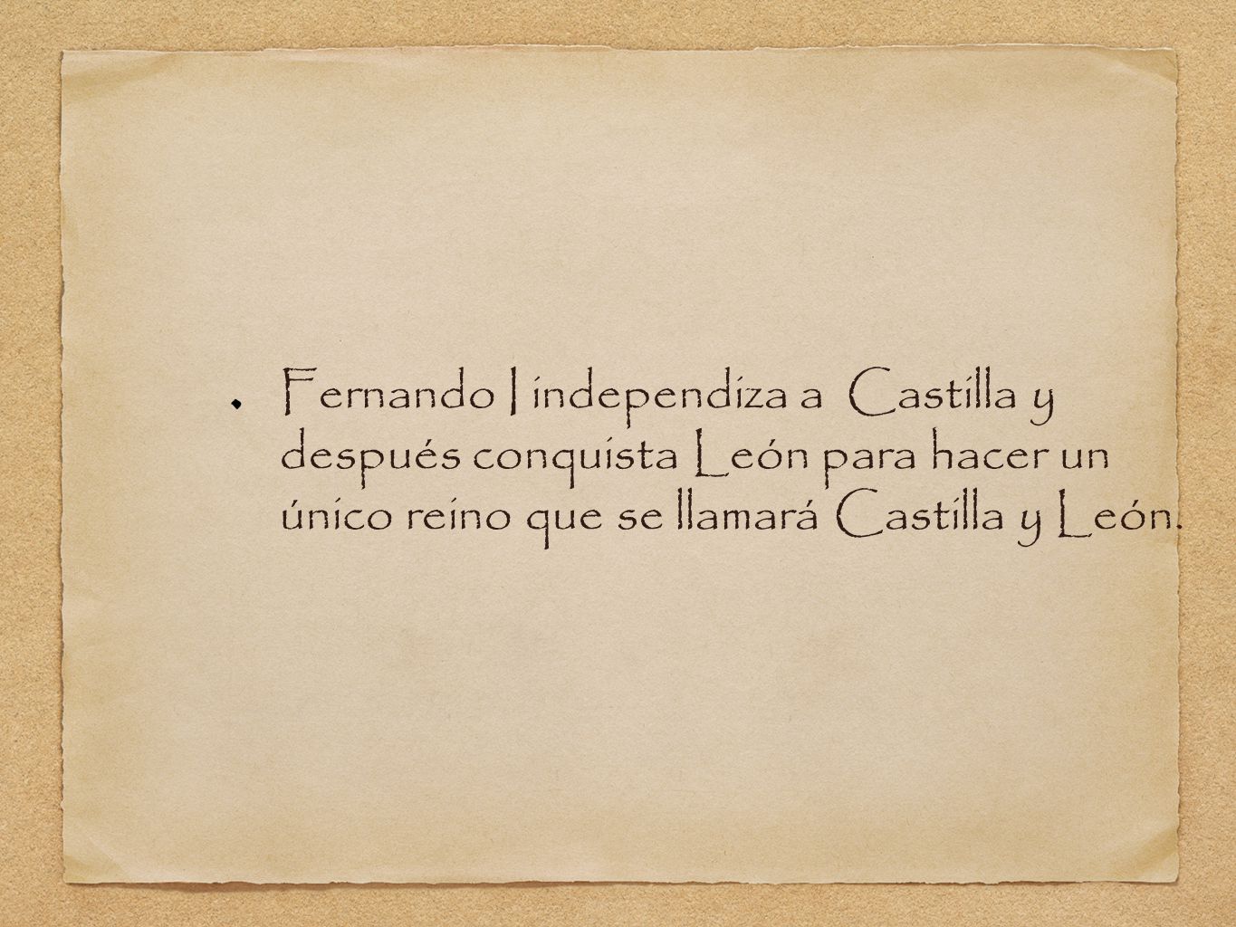 Fernando I independiza a Castilla y después conquista León para hacer un único reino que se llamará Castilla y León.