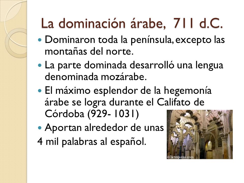 La dominación árabe, 711 d.C. Dominaron toda la península, excepto las montañas del norte.