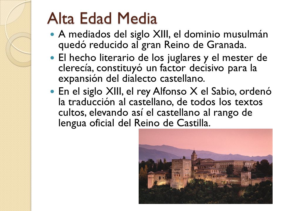 Alta Edad Media A mediados del siglo XIII, el dominio musulmán quedó reducido al gran Reino de Granada.