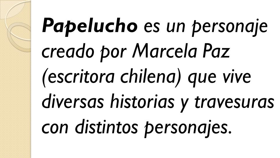 Papelucho es un personaje creado por Marcela Paz (escritora chilena) que vive diversas historias y travesuras con distintos personajes.