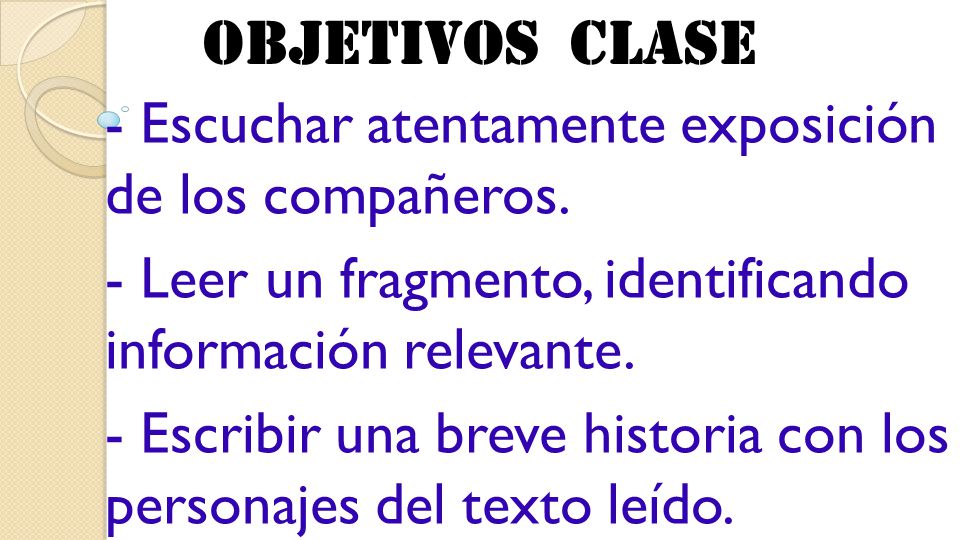 Objetivos clase - Escuchar atentamente exposición de los compañeros.