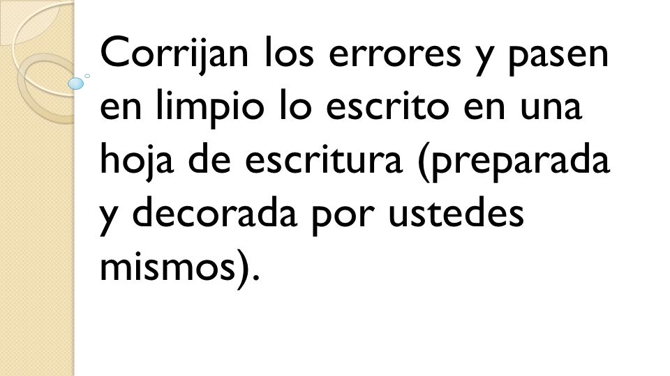 Corrijan los errores y pasen en limpio lo escrito en una hoja de escritura (preparada y decorada por ustedes mismos).