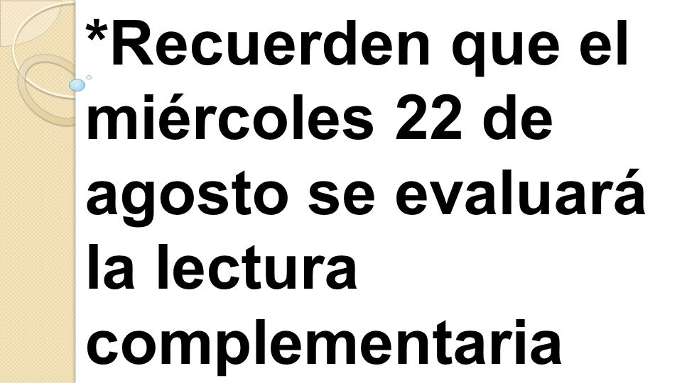 *Recuerden que el miércoles 22 de agosto se evaluará la lectura complementaria