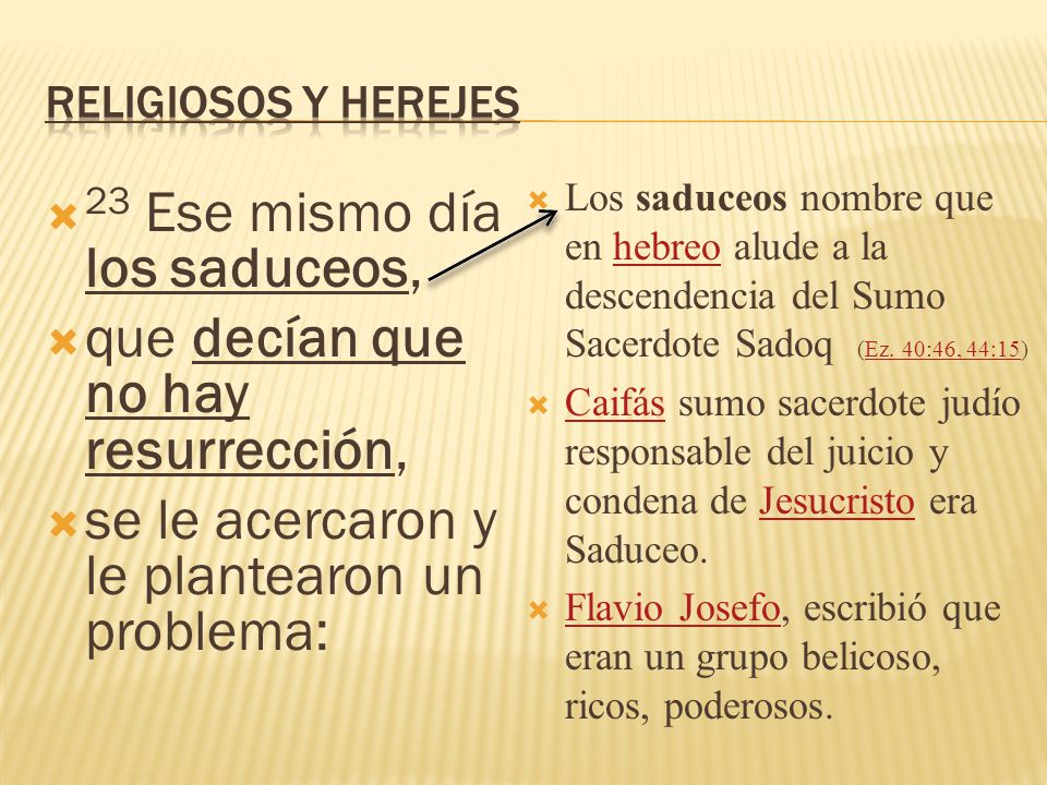 23 Ese mismo día los saduceos, que decían que no hay resurrección,