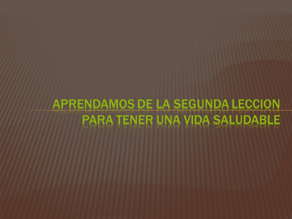 Aprendamos de la segunda leccion para tener una vida saludable