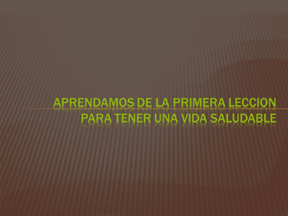 Aprendamos de la primera leccion para tener una vida saludable