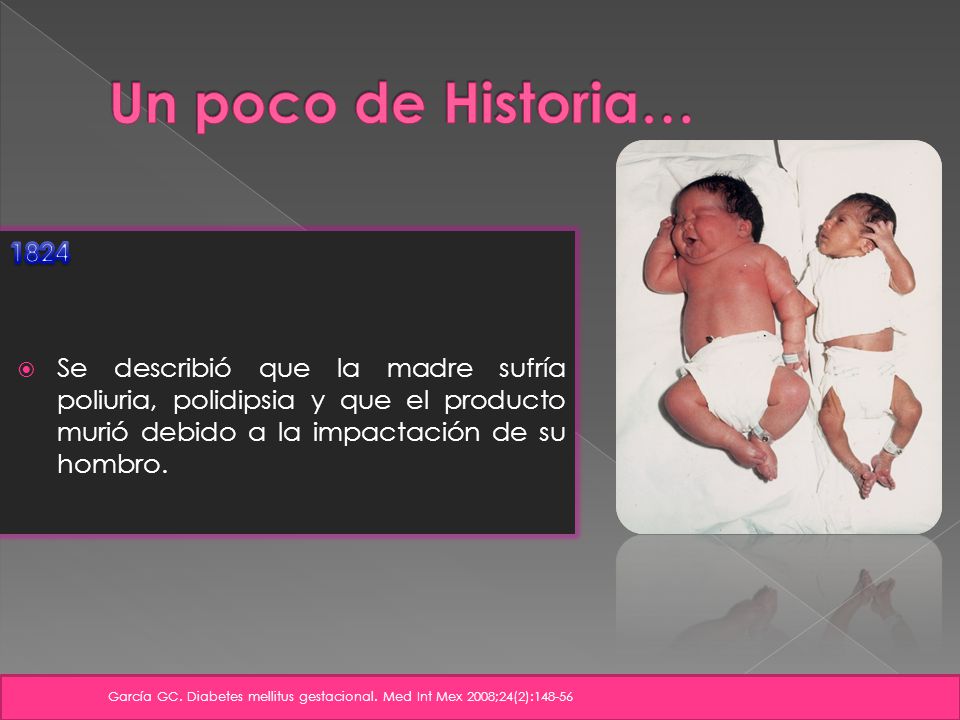 Un poco de Historia… Se describió que la madre sufría poliuria, polidipsia y que el producto murió debido a la impactación de su hombro.