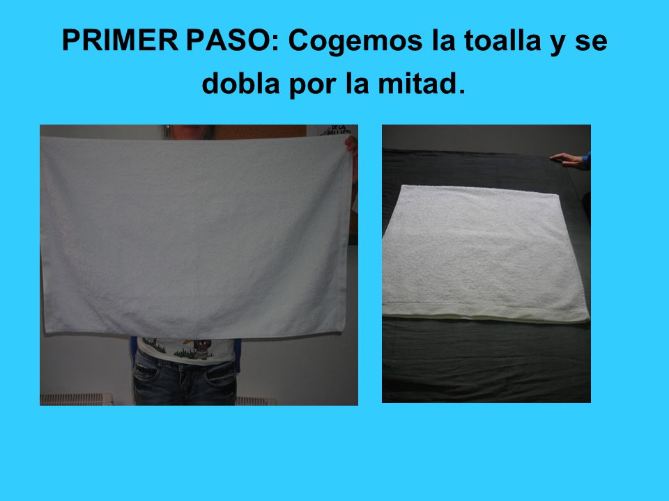 PRIMER PASO: Cogemos la toalla y se dobla por la mitad.