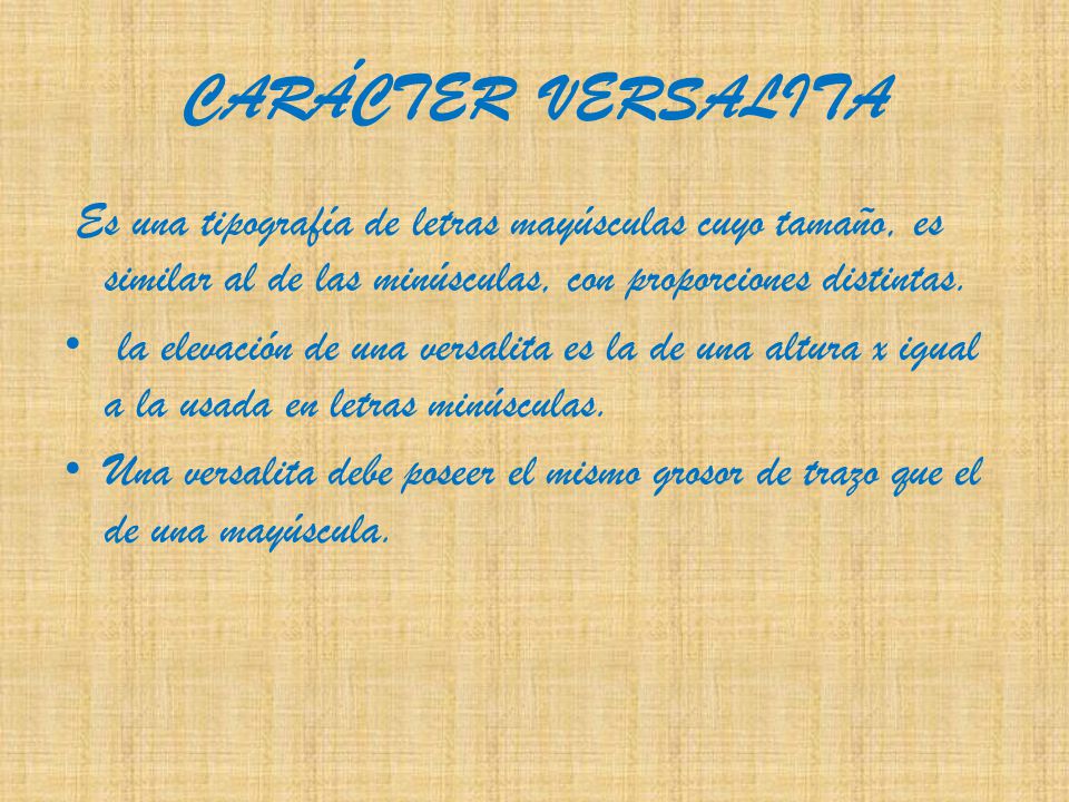 CARÁCTER VERSALITA Es una tipografía de letras mayúsculas cuyo tamaño, es similar al de las minúsculas, con proporciones distintas.
