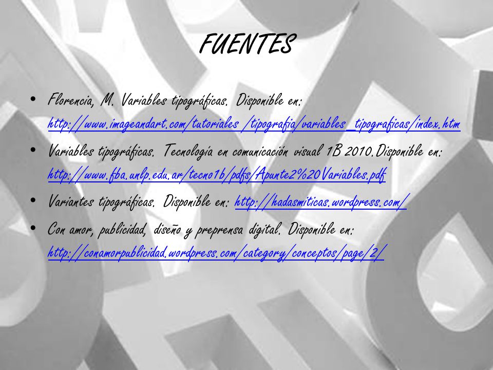 FUENTES Florencia, M. Variables tipográficas. Disponible en:   /tipografia/variables_tipograficas/index.htm.