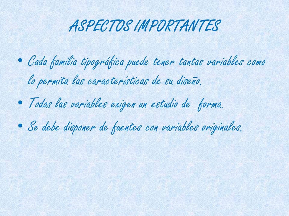 ASPECTOS IMPORTANTES Cada familia tipográfica puede tener tantas variables como lo permita las características de su diseño.