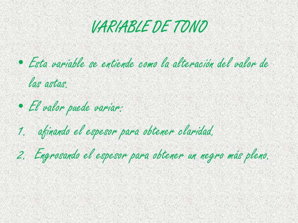 VARIABLE DE TONO Esta variable se entiende como la alteración del valor de las astas. El valor puede variar: