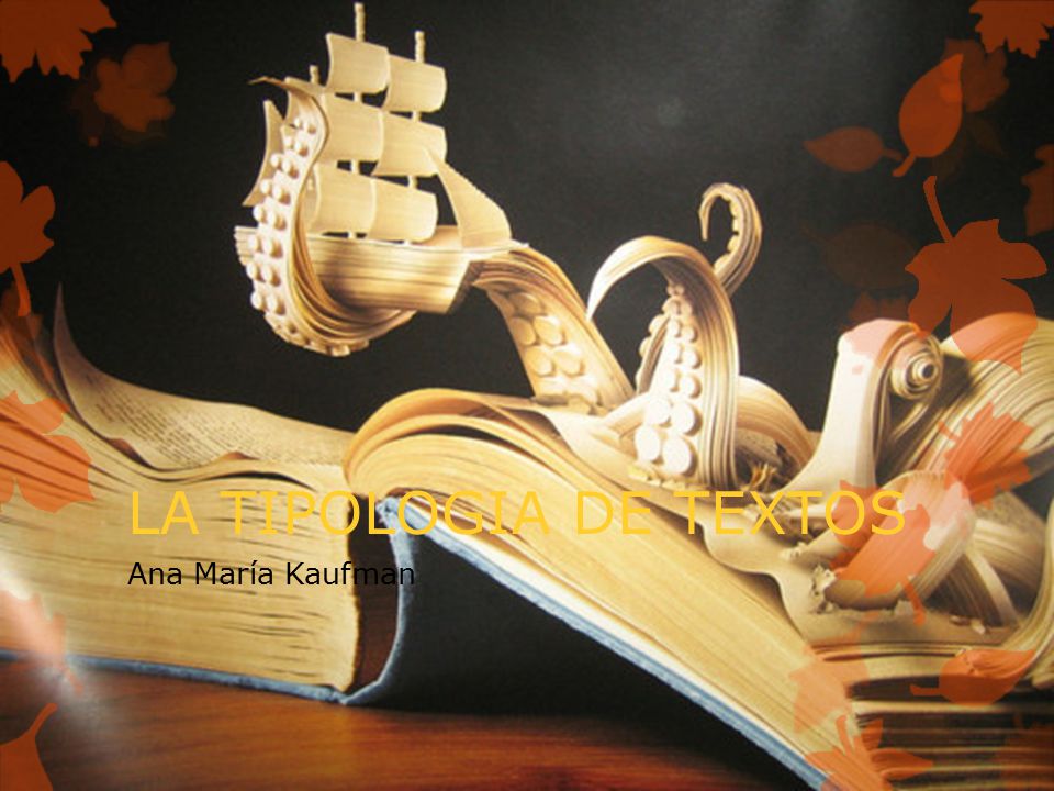 LA TIPOLOGIA DE TEXTOS Ana María Kaufman