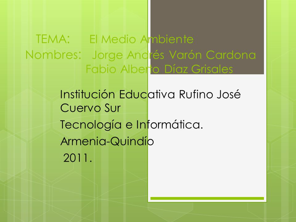 TEMA: El Medio Ambiente Nombres: Jorge Andrés Varón Cardona Fabio Alberto Díaz Grisales