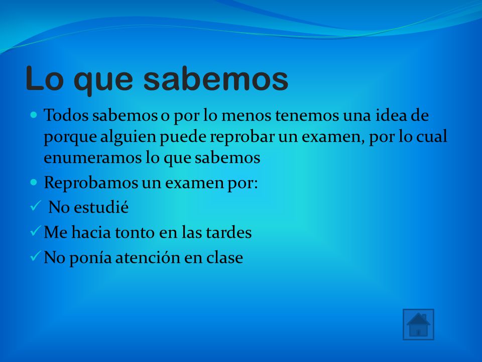 Lo que sabemos Todos sabemos o por lo menos tenemos una idea de porque alguien puede reprobar un examen, por lo cual enumeramos lo que sabemos.