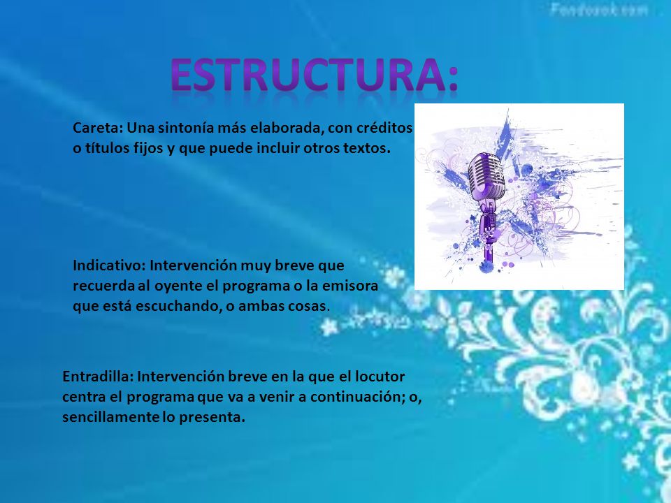 Estructura: Careta: Una sintonía más elaborada, con créditos o títulos fijos y que puede incluir otros textos.
