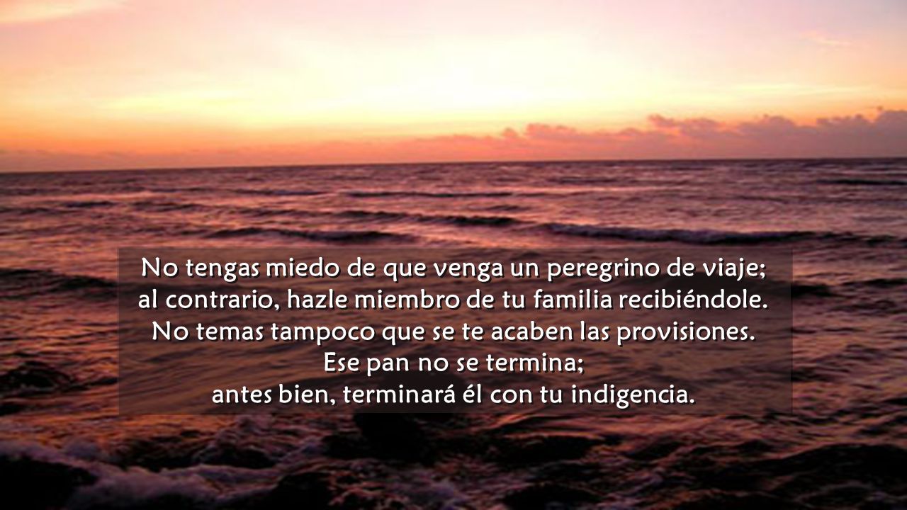 No tengas miedo de que venga un peregrino de viaje;