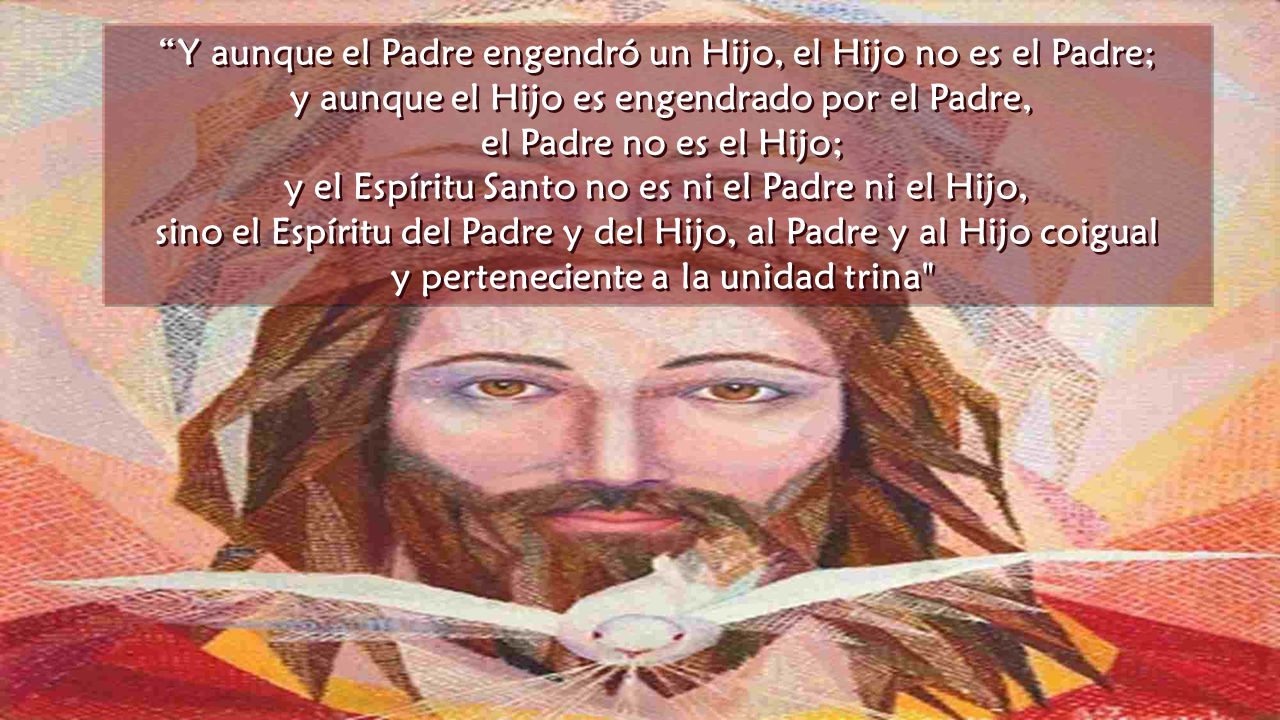 Y aunque el Padre engendró un Hijo, el Hijo no es el Padre;