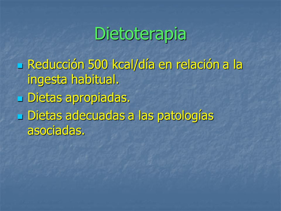 Dietoterapia Reducción 500 kcal/día en relación a la ingesta habitual.