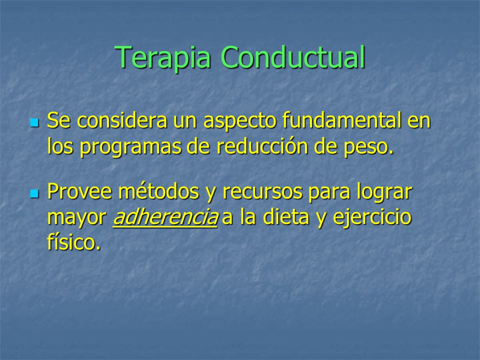 Terapia Conductual Se considera un aspecto fundamental en los programas de reducción de peso.