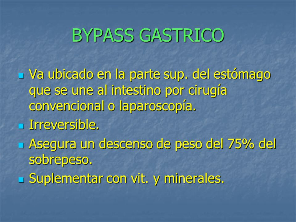 BYPASS GASTRICO Va ubicado en la parte sup. del estómago que se une al intestino por cirugía convencional o laparoscopía.