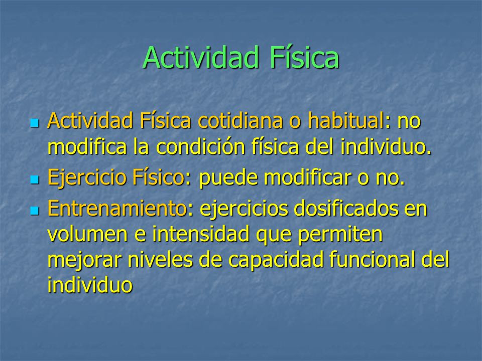 Actividad Física Actividad Física cotidiana o habitual: no modifica la condición física del individuo.