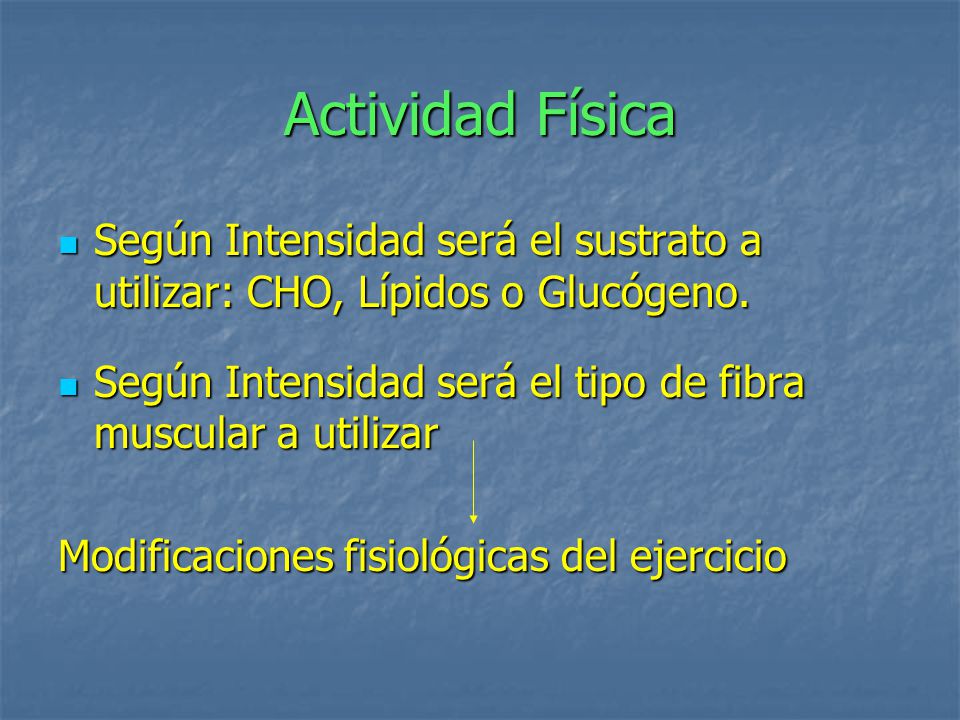 Actividad Física Según Intensidad será el sustrato a utilizar: CHO, Lípidos o Glucógeno. Según Intensidad será el tipo de fibra muscular a utilizar.
