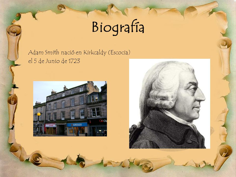 Adam Smith nació en Kirkcaldy (Escocia) el 5 de Junio de 1723