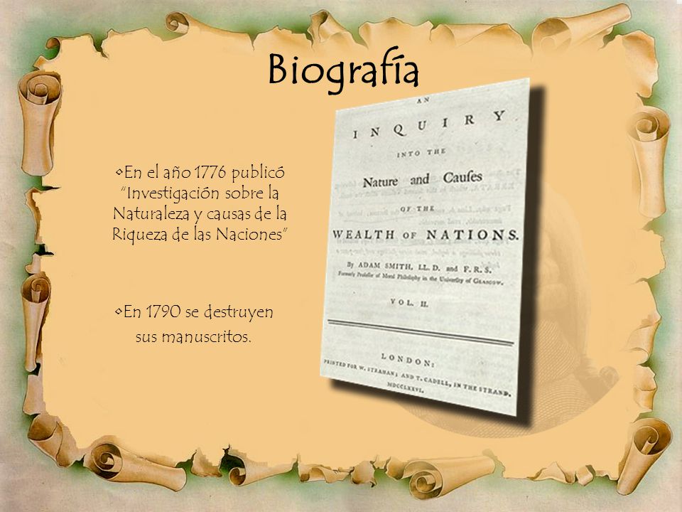 Biografía En el año 1776 publicó Investigación sobre la Naturaleza y causas de la Riqueza de las Naciones