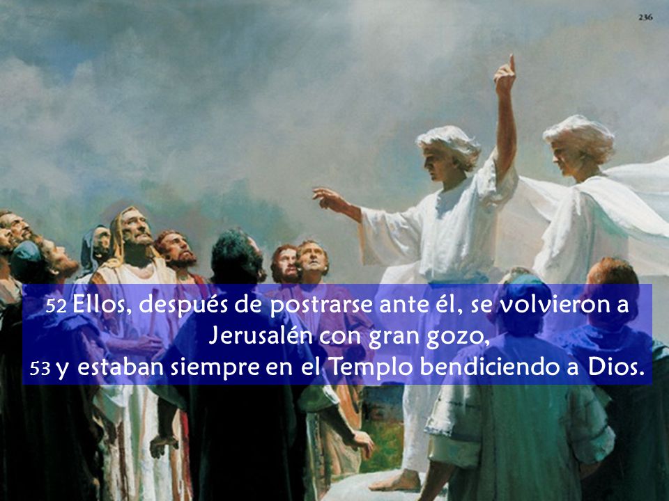 53 y estaban siempre en el Templo bendiciendo a Dios.