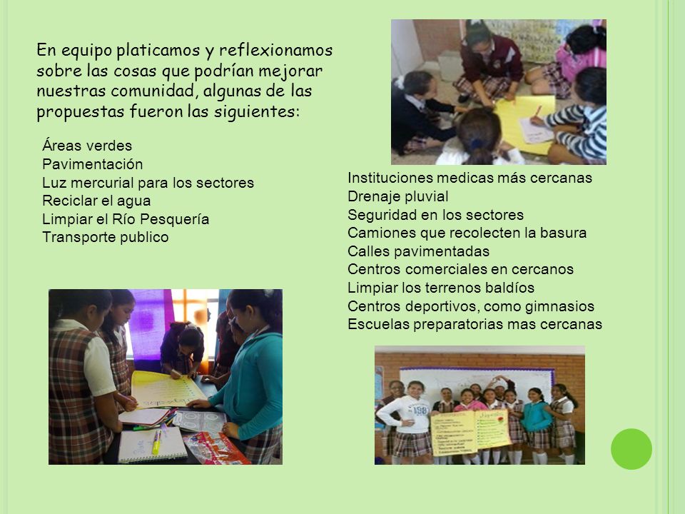 En equipo platicamos y reflexionamos sobre las cosas que podrían mejorar nuestras comunidad, algunas de las propuestas fueron las siguientes: