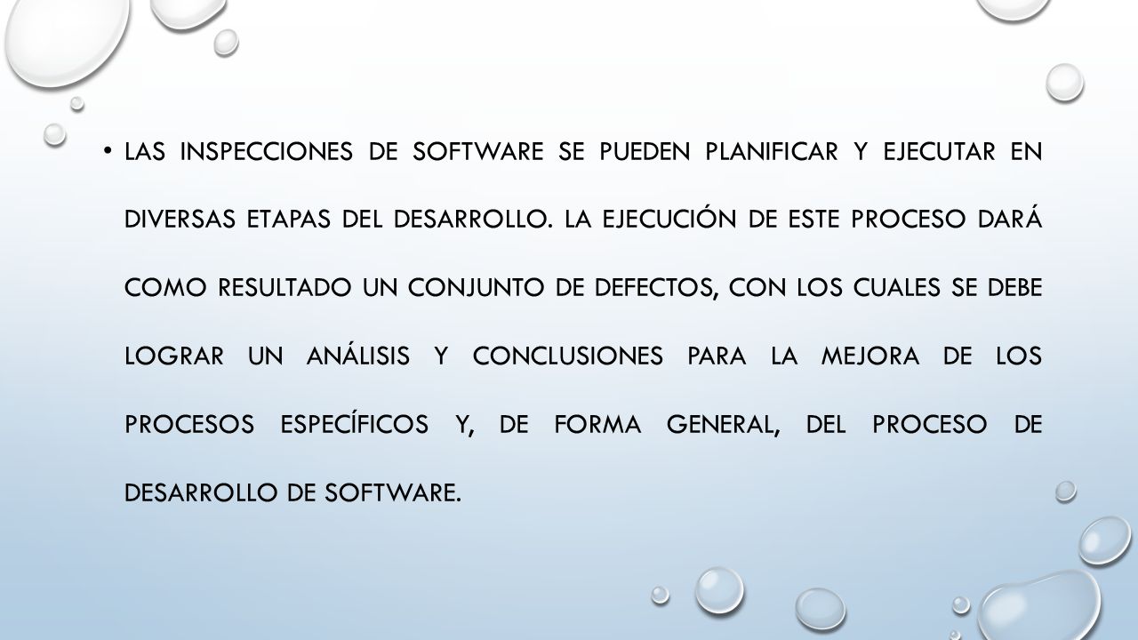 Las Inspecciones de Software se pueden planificar y ejecutar en diversas etapas del desarrollo.