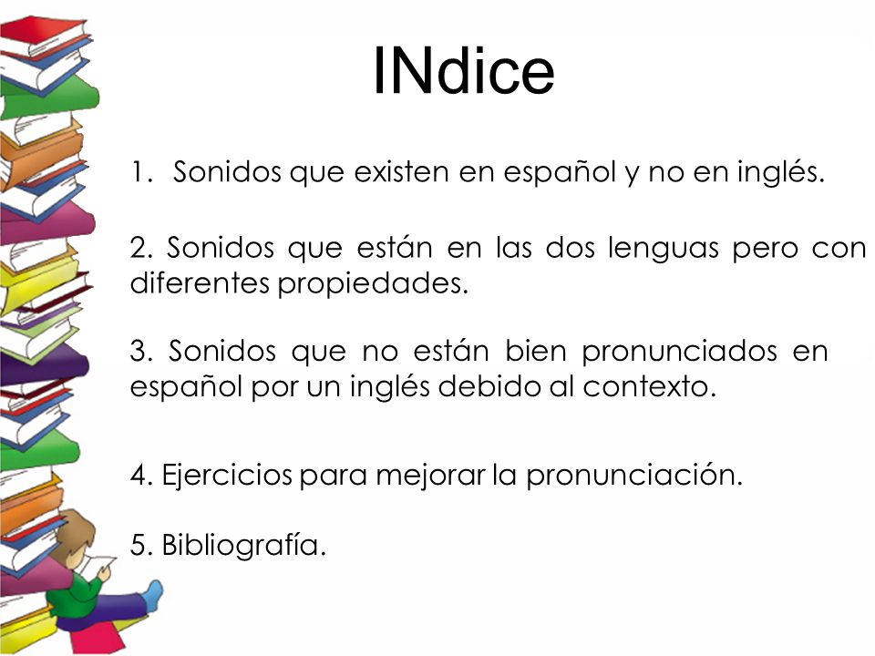 INdice INDICE Sonidos que existen en español y no en inglés.